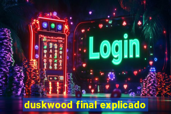 duskwood final explicado